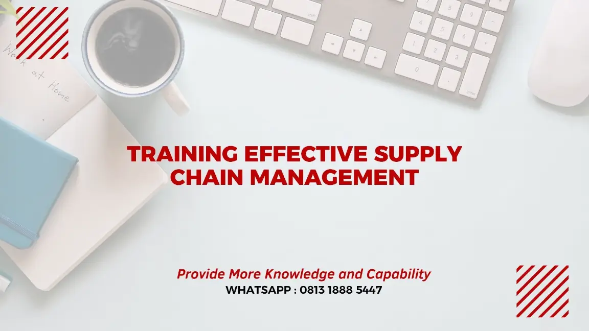 PELATIHAN EFFECTIVE SUPPLY CHAIN MANAGEMENT JAKARTA
