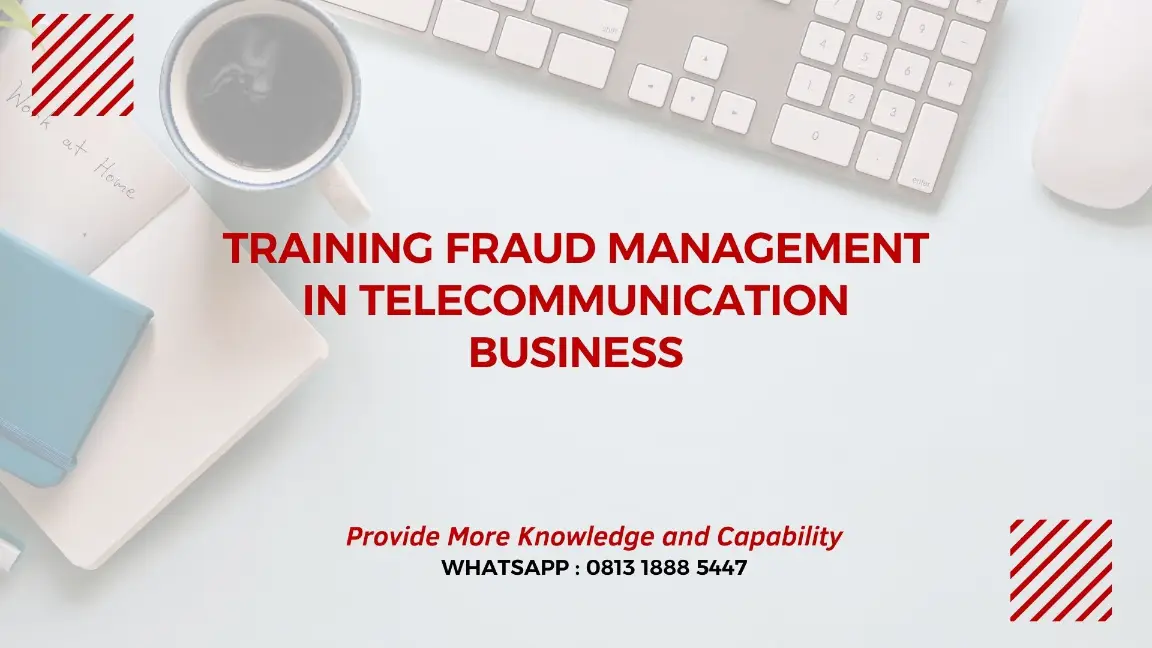 PELATIHAN FRAUD MANAGEMENT TELECOMMUNICATION BUSINESS JAKARTA