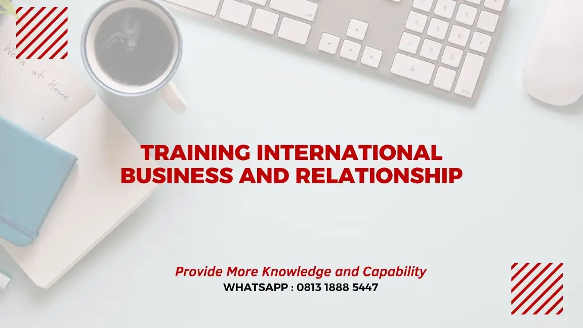 PELATIHAN INTERNATIONAL BUSINESS AND RELATIONSHIP JAKARTA