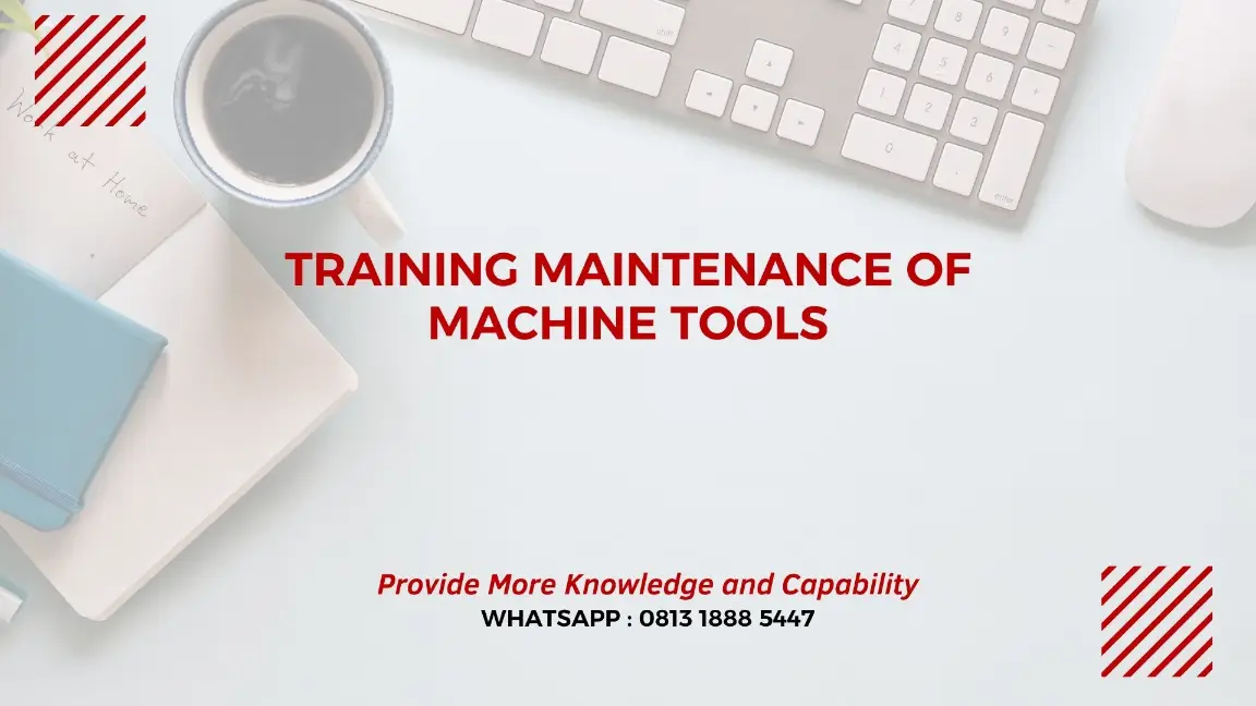 PELATIHAN MAINTENANCE OF MACHINE TOOLS JAKARTA