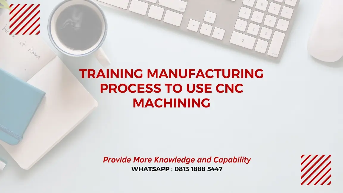 PELATIHAN MANUFACTURING PROCESS USE CNC JAKARTA