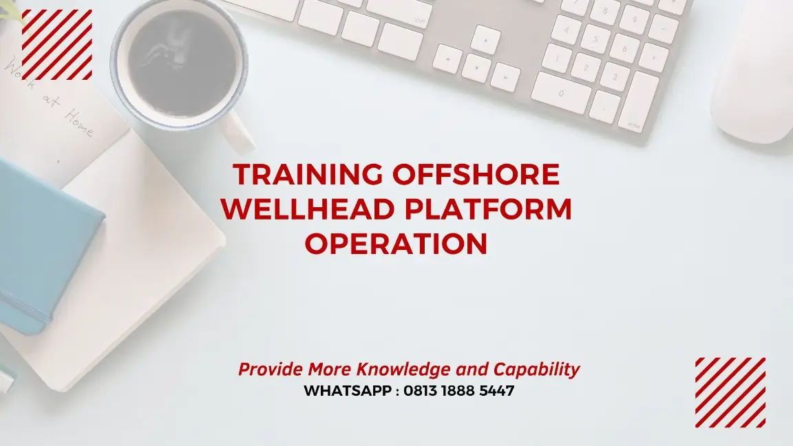 PELATIHAN OFFSHORE WELLHEAD PLATFORM OPERATION JAKARTA