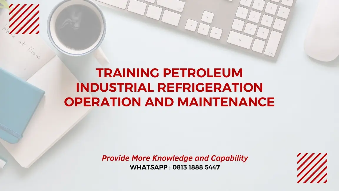 PELATIHAN PETROLEUM INDUSTRIAL REFRIGERATION OPERATION JAKARTA