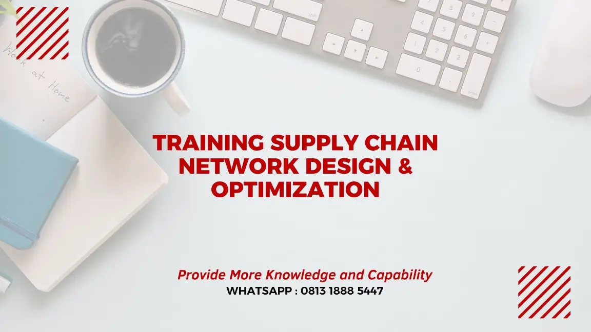 PELATIHAN SUPPLY CHAIN NETWORK DESIGN JAKARTA