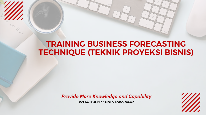 PELATIHAN BUSINESS FORECASTING TECHNIQUE (TEKNIK PROYEKSI BISNIS) JAKARTA