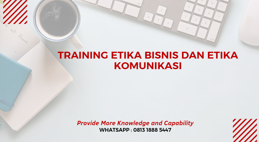 PELATIHAN ETIKA BISNIS DAN ETIKA KOMUNIKASI JAKARTA
