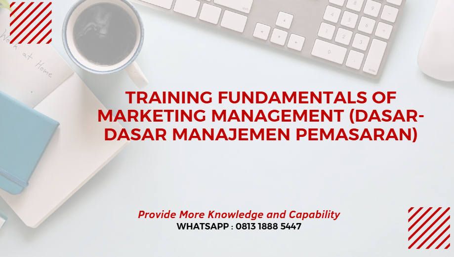 PELATIHAN FUNDAMENTALS OF MARKETING MANAGEMENT (DASAR-DASAR MANAJEMEN PEMASARAN) JAKARTA