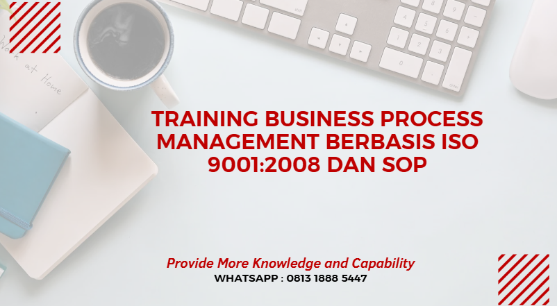 PELATIHAN BUSINESS PROCESS MANAGEMENT BERBASIS ISO 9001:2008 DAN SOP JAKARTA