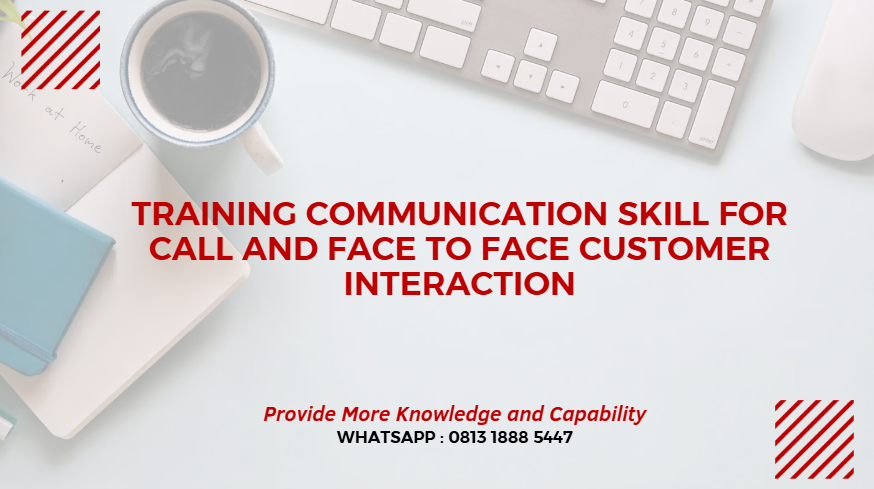 PELATIHAN COMMUNICATION SKILL FOR CALL & FACE-TO-FACE CUSTOMER INTERACTION JAKARTA