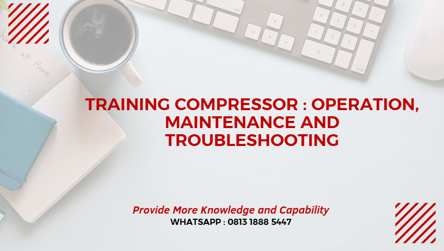 PELATIHAN COMPRESSOR OPERATION MAINTENANCE AND TROUBLESHOOTING JAKARTA
