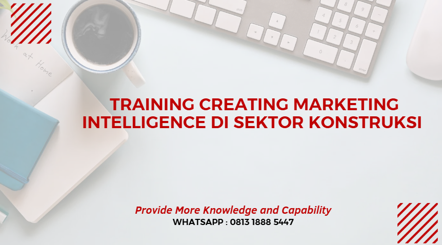 PELATIHAN CREATING MARKETING INTELLIGENCE DI SEKTOR KONSTRUKSI JAKARTA
