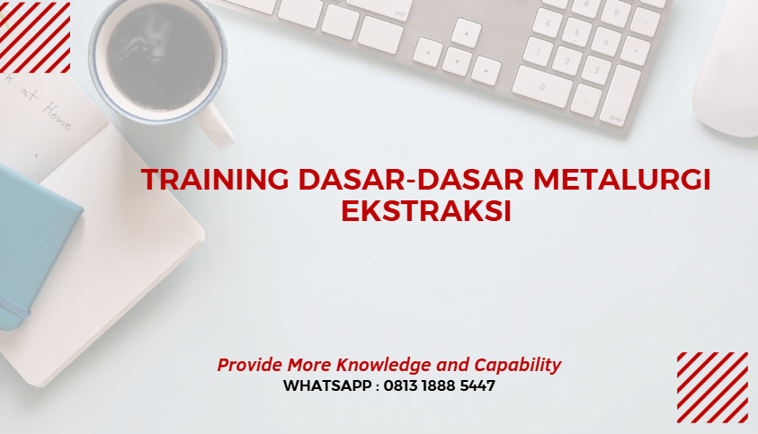PELATIHAN DASAR-DASAR METALURGI EKSTRAKSI JAKARTA