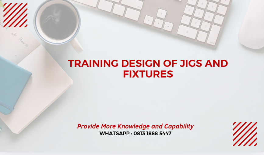 PELATIHAN DESIGN OF JIGS AND FIXTURES JAKARTA